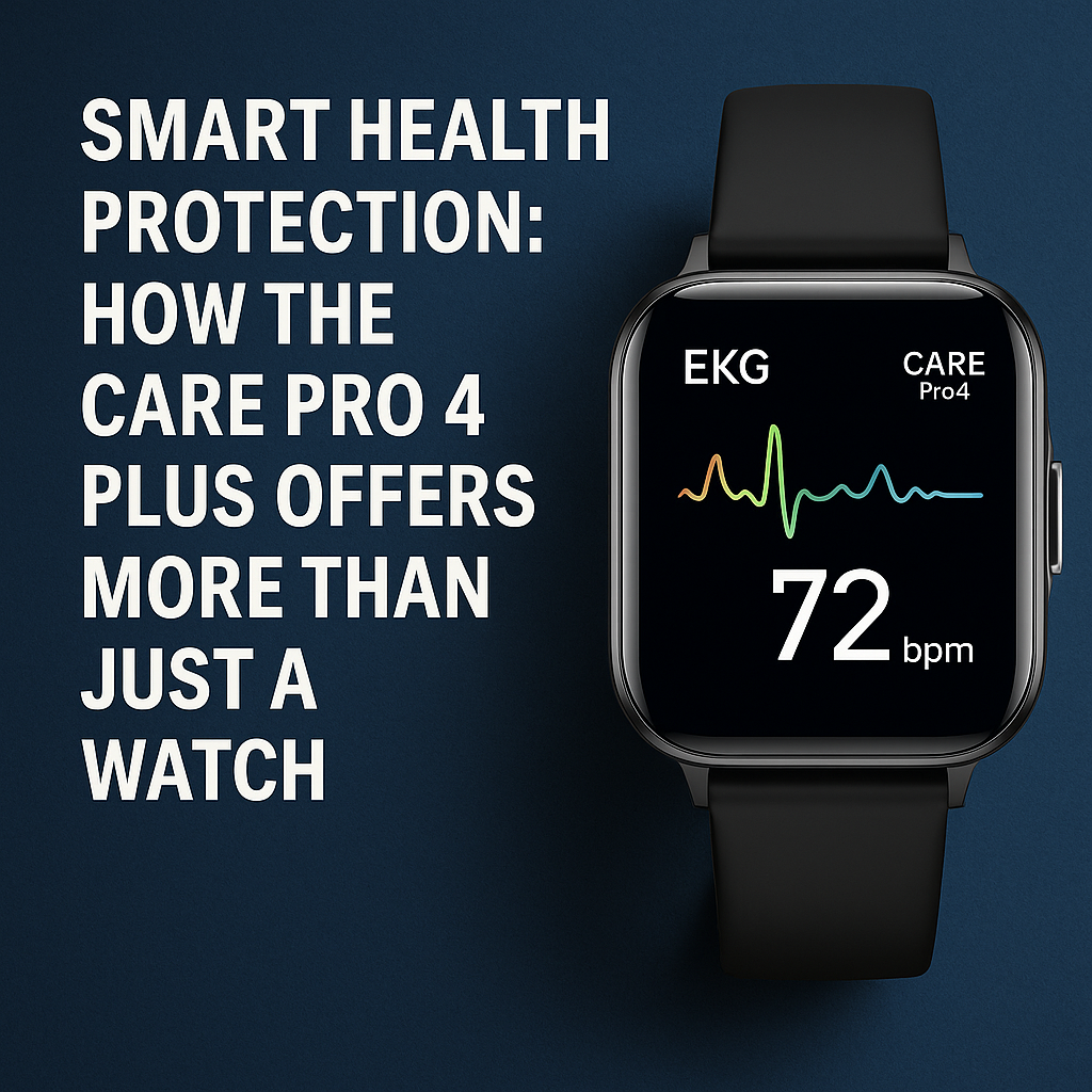 Smart Health Protection: How the CARE Pro 4 Plus Offers More Than Just a Watch